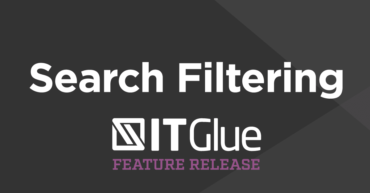 Feature Release: Search Filtering | IT Glue