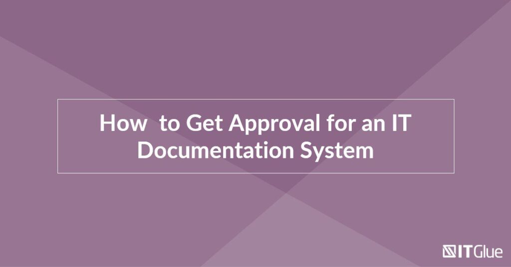 How to Get Approval for an IT Documentation System | IT Glue