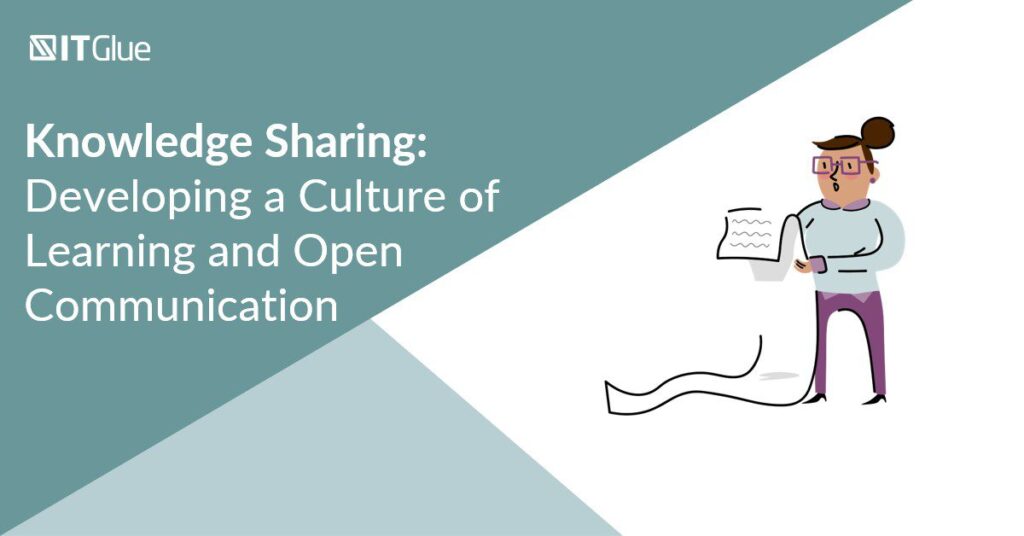 Knowledge Sharing: Developing a Culture of Learning and Open Communication | IT Glue