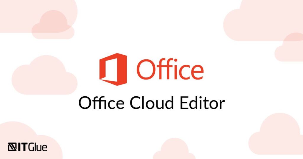Feature Release: Office Cloud Editor | IT Glue