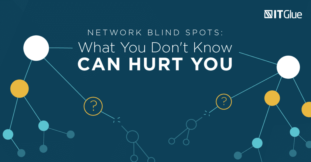 Network Blind Spots: What You Don’t Know Can Hurt You