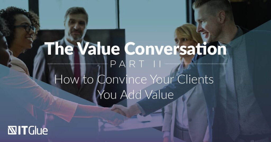 The Value Conversation Part 2: How to Convince Your Clients You Add Value