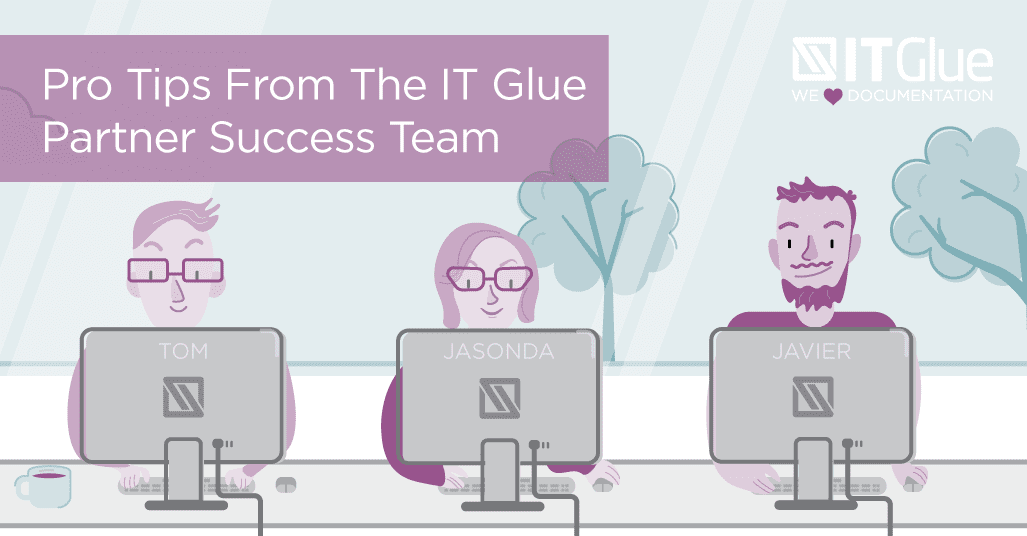 8 Tips from the IT Glue Success Team for a Better User Experience | IT Glue