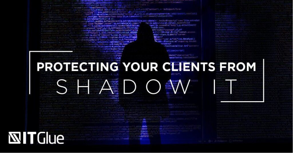 Protecting Your Clients from Shadow IT
