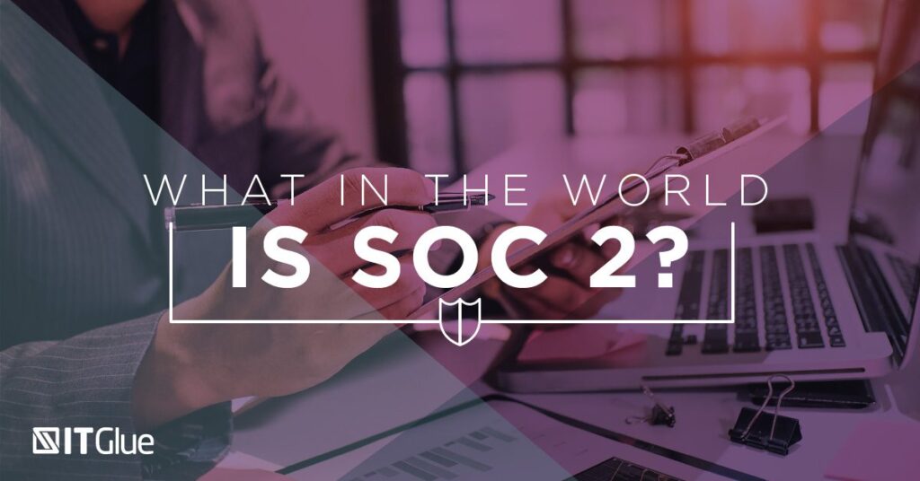 What in the World is SOC 2? | IT Glue