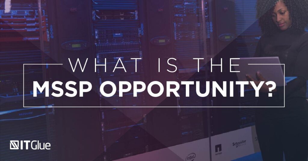 What is the MSSP Opportunity? | IT Glue